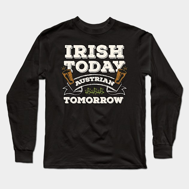 Irish Today Austrian Tomorrow Funny St. Paddy Long Sleeve T-Shirt by gaustadabhijot